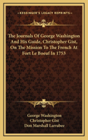 Journals Of George Washington And His Guide, Christopher Gist, On The Mission To The French At Fort Le Boeuf In 1753