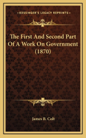 The First And Second Part Of A Work On Government (1870)