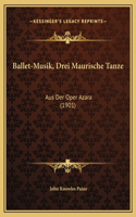 Ballet-Musik, Drei Maurische Tanze: Aus Der Oper Azara (1901)