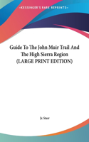 Guide To The John Muir Trail And The High Sierra Region (LARGE PRINT EDITION)