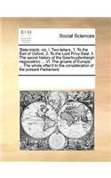 State-Tracts; Viz. I. Two Letters, 1. to the Earl of Oxford, 2. to the Lord Privy-Seal. II. the Secret History of the Geertruydenbergh Negociation; ... VI. the Groans of Europe, ... the Whole Offer'd to the Consideration of the Present Parliament.: (English)