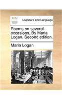 Poems on Several Occasions. by Maria Logan. Second Edition.