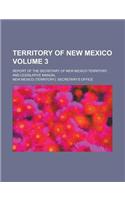 Territory of New Mexico; Report of the Secretary of New Mexico Territory, and Legislative Manual Volume 3: (English)