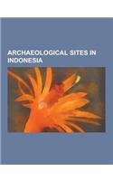 Archaeological Sites in Indonesia: Borobudur, Prambanan, Candi of Indonesia, Trowulan, Ratu Boko, Candi Sukuh, Sewu, Candi Kalasan, Candi Sari, Sambis(English)