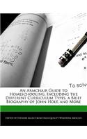 An Armchair Guide to Homeschooling, Including the Different Curriculum Types, a Brief Biography of John Holt, and More