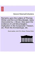 Remarks Upon the Letters of Thomas Winter and the Lord Mounteagle, Lately Discovered by J. Bruce. Also Upon the Evidence of Lord Mounteagle's Implication in the Gunpowder Treason, Etc. from the Archaeologia, Etc.