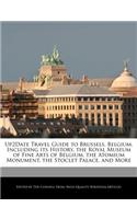 Up2date Travel Guide to Brussels, Belgium, Including Its History, the Royal Museum of Fine Arts of Belgium, the Atomium Monument, the Stoclet Palace, and More