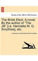 Bride Elect. a Novel. by the Author of "The Jilt" [I.E. Henrietta M. G. Smythies], Etc.