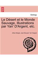 Désert et le Monde Sauvage. Illustrations par Yan' D'Argent, etc.