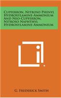 Cupferron, Nitroso Phenyl Hydroxylamine-Ammonium and Neo-Cupferron, Nitroso Naphthyl Hydroxylamine-Ammonium