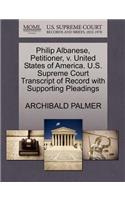 Philip Albanese, Petitioner, V. United States of America. U.S. Supreme Court Transcript of Record with Supporting Pleadings