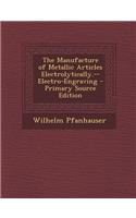 The Manufacture of Metallic Articles Electrolytically.--Electro-Engraving