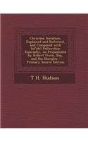 Christian Socialism, Explained and Enforced, and Compared with Infidel Fellowship: Especially, as Propounded by Robert Owen, Esq., and His Disciples - Primary Source Edition