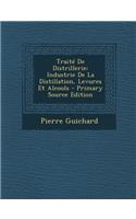 Traite de Distrillerie: Industrie de La Distillation, Levures Et Alcools