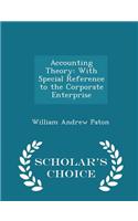 Accounting Theory: With Special Reference to the Corporate Enterprise - Scholar's Choice Edition