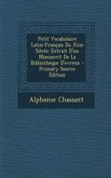 Petit Vocabulaire Latin-Francais Du Xiiie Siecle: Extrait D'Un Manuscrit de La Bibliotheque D'Evreux - Primary Source Edition