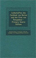 Liebschaften Des Cardinal Von Bernis Und Der Frau Von Pompadour - Primary Source Edition