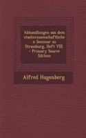 Abhandlungen aus dem staatswissenschaftlichen Seminar zu Strassburg, Heft VIII. - Primary Source Edition