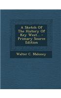 A Sketch of the History of Key West... - Primary Source Edition