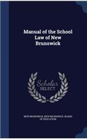 Manual of the School Law of New Brunswick