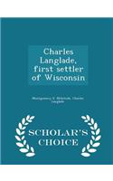 Charles Langlade, First Settler of Wisconsin - Scholar's Choice Edition