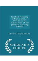 Practical Flavoring Extract Maker, a Treatise on the Manufacture of the Principal Flavoring Extracts - Scholar's Choice Edition