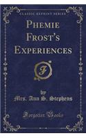 Phemie Frost's Experiences (Classic Reprint)
