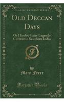 Old Deccan Days: Or Hindoo Fairy Legends Current in Southern India (Classic Reprint)(English)