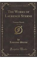 The Works of Laurence Sterne, Vol. 3 of 6: Tristram Shandy (Classic Reprint): Tristram Shandy (Classic Reprint)