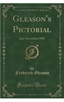 Gleason's Pictorial, Vol. 3: July-December, 1852 (Classic Reprint)