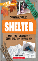 Shelter (a True Book: Survival Skills): (True Books: American History (Hardcover))