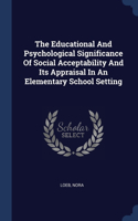 The Educational And Psychological Significance Of Social Acceptability And Its Appraisal In An Elementary School Setting