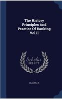 The History Principles And Practice Of Banking Vol II