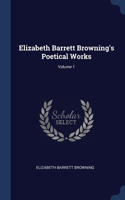 Elizabeth Barrett Browning's Poetical Works; Volume 1