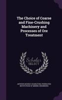 Choice of Coarse and Fine-Crushing Machinery and Processes of Ore Treatment