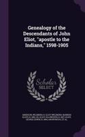 Genealogy of the Descendants of John Eliot, apostle to the Indians, 1598-1905