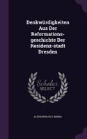 Denkwürdigkeiten Aus Der Reformations-geschichte Der Residenz-stadt Dresden