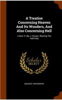 A Treatise Concerning Heaven And Its Wonders, And Also Concerning Hell: A New Tr. [by J. Clowes. Wanting The Half-title](English)