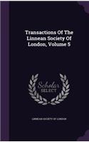 Transactions of the Linnean Society of London, Volume 5