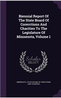 Biennial Report of the State Board of Corerctions and Charities to the Legislature of Minnesota, Volume 1