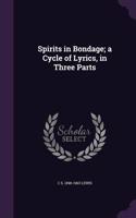 Spirits in Bondage; A Cycle of Lyrics, in Three Parts