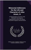 Memorial Addresses On the Life and Character of John Arnot, Jr: (A Representative From New York) Delivered in the House of Representatives and in the Senate, Forty-Ninth Congress, Second Session(English)