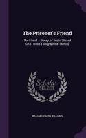 The Prisoner's Friend: The Life of J. Bundy, of Bristol [Based On T. Wood's Biographical Sketch]