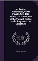 Oration, Pronounced, on the Fourth July, 1816, Before the Inhabitants of the Town of Boston, at the Request of the Selectmen