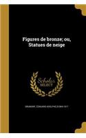 Figures de bronze; ou, Statues de neige