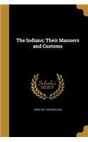 The Indians; Their Manners and Customs