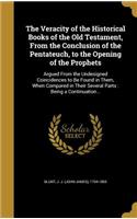 The Veracity of the Historical Books of the Old Testament, from the Conclusion of the Pentateuch, to the Opening of the Prophets