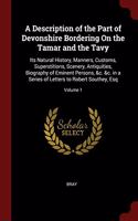 A Description of the Part of Devonshire Bordering On the Tamar and the Tavy: Its Natural History, Manners, Customs, Superstitions, Scenery, Antiquitie