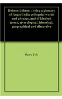 Hobson-Jobson; Being a Glossary of Anglo-Indian Colloquial Words and Phrases, and of Kindred Terms; Etymological, Historical, Geographical, and Discur