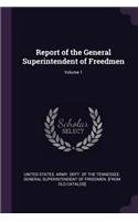 Report of the General Superintendent of Freedmen; Volume 1